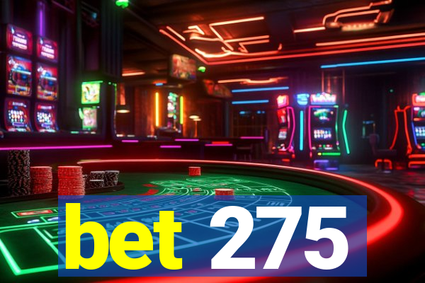 bet 275