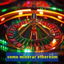 como minerar ethereum