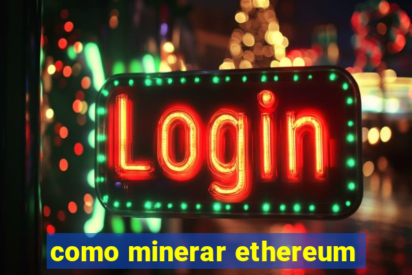 como minerar ethereum