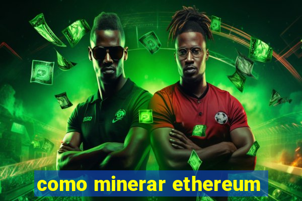 como minerar ethereum