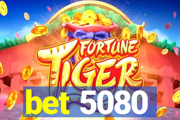 bet 5080