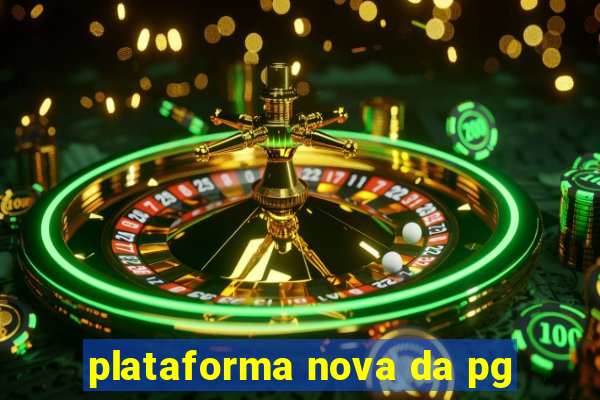 plataforma nova da pg