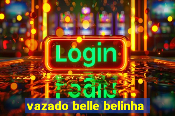 vazado belle belinha