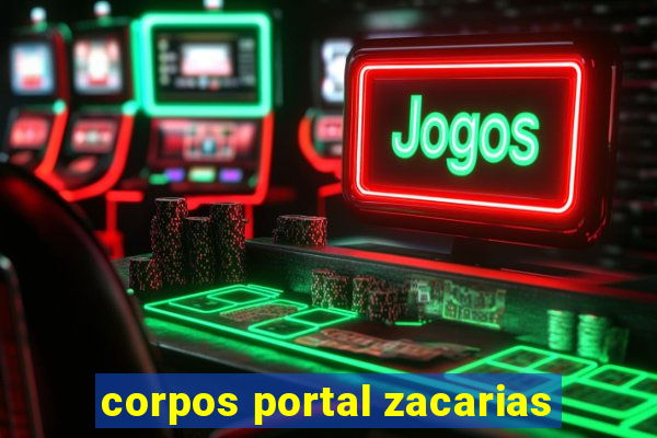 corpos portal zacarias