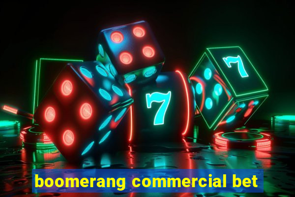 boomerang commercial bet