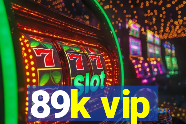 89k vip