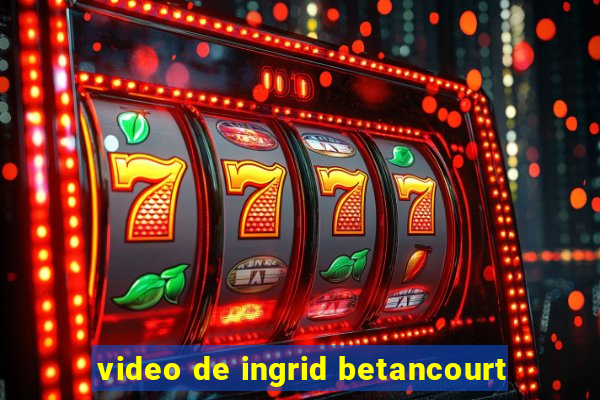 video de ingrid betancourt