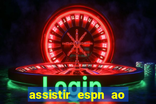 assistir espn ao vivo online gratis