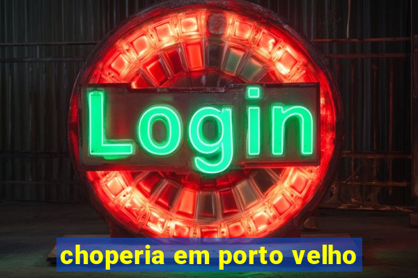 choperia em porto velho