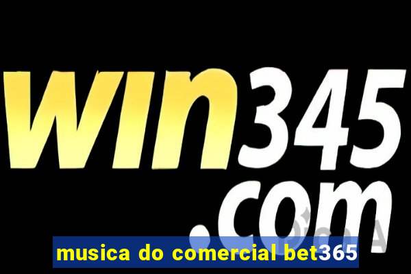 musica do comercial bet365