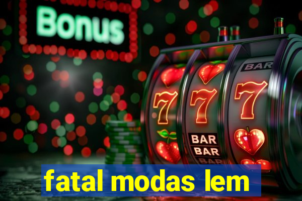 fatal modas lem