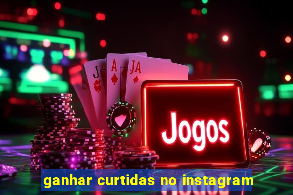 ganhar curtidas no instagram