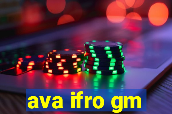 ava ifro gm