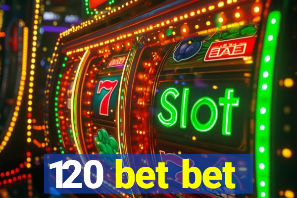 120 bet bet