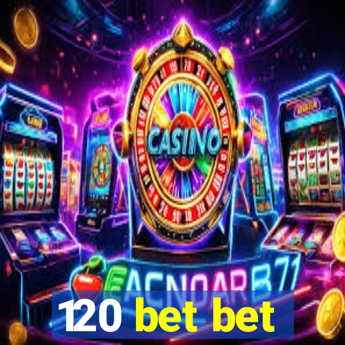 120 bet bet