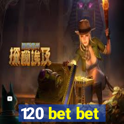 120 bet bet