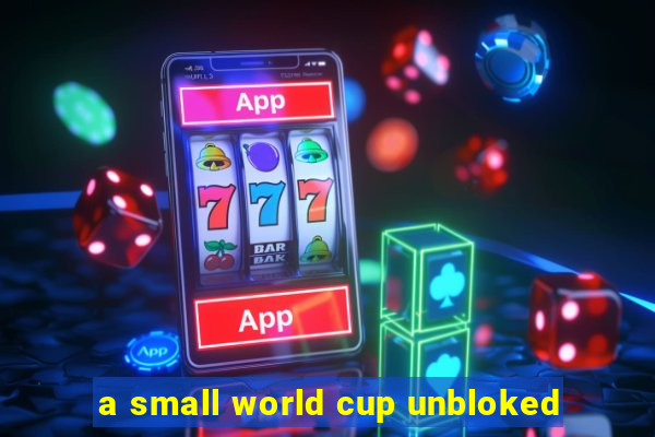 a small world cup unbloked