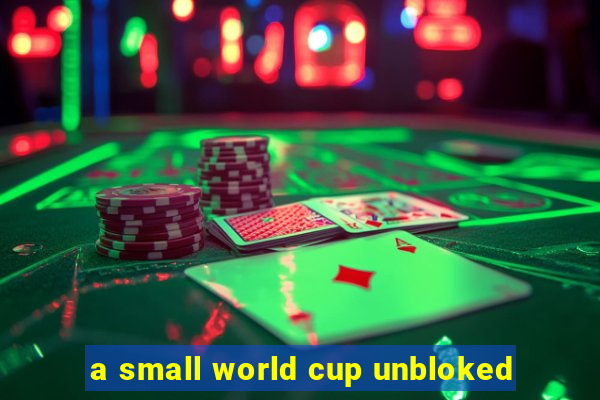 a small world cup unbloked