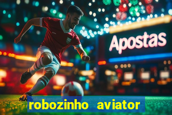 robozinho aviator bet nacional