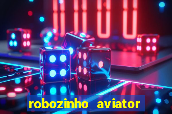 robozinho aviator bet nacional