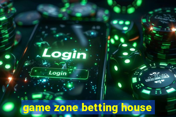 game zone betting house