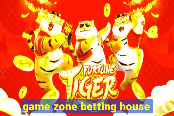 game zone betting house