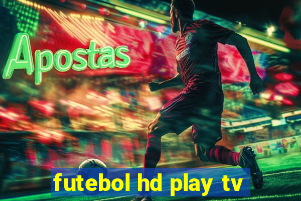 futebol hd play tv