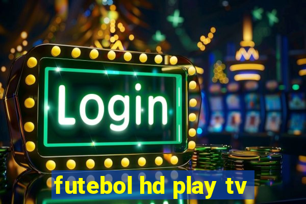 futebol hd play tv