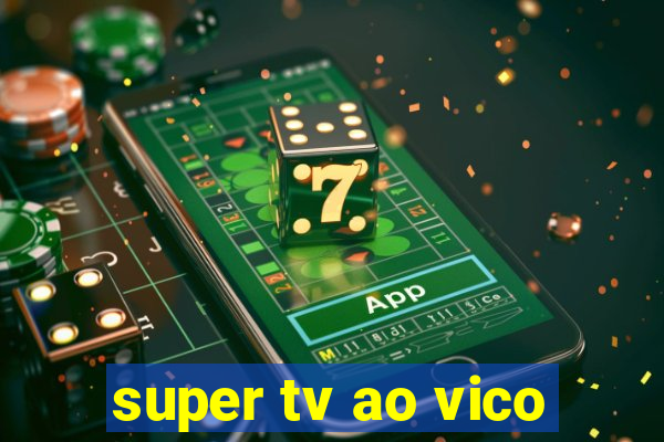 super tv ao vico