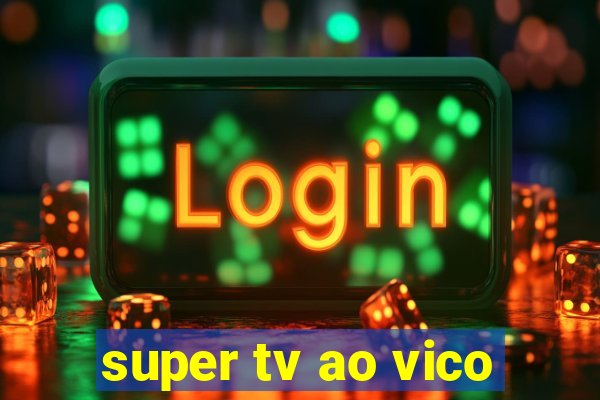 super tv ao vico