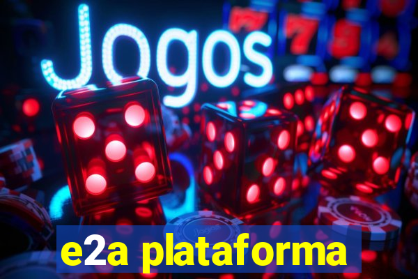 e2a plataforma