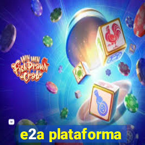 e2a plataforma