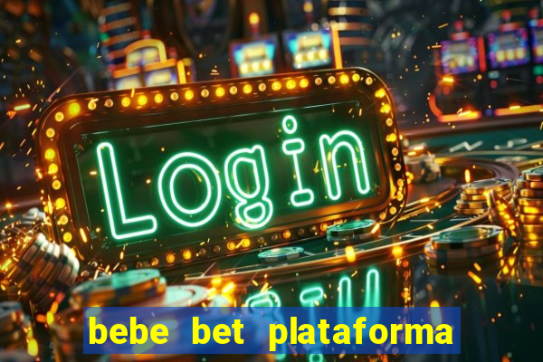 bebe bet plataforma de jogos