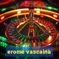 erome vascaina