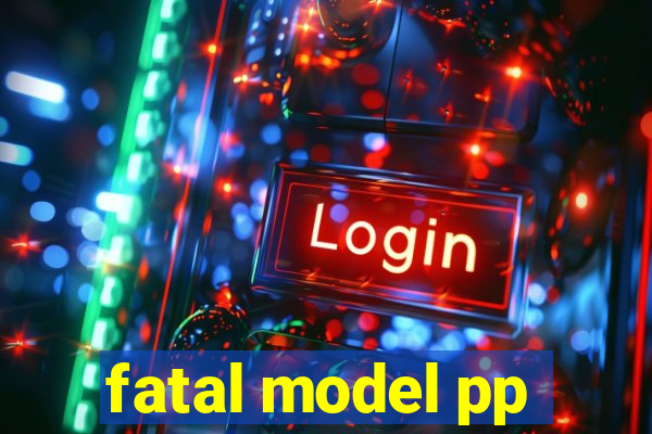 fatal model pp