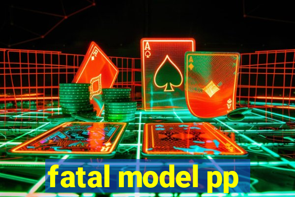 fatal model pp