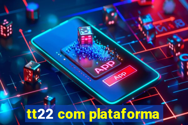 tt22 com plataforma