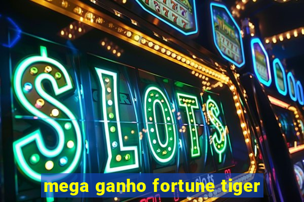 mega ganho fortune tiger