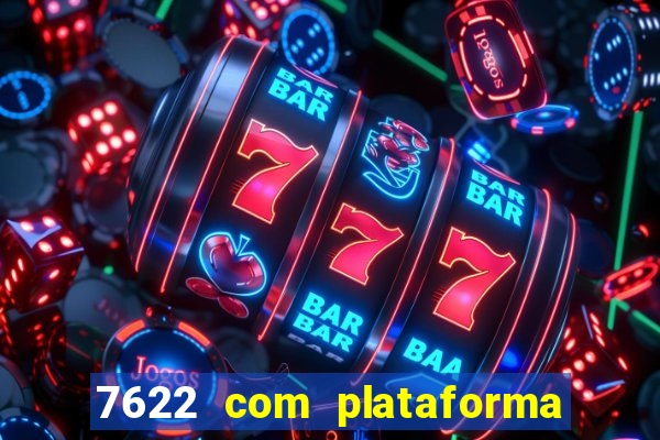 7622 com plataforma de jogos