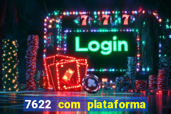 7622 com plataforma de jogos