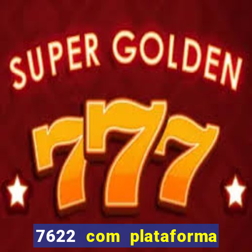 7622 com plataforma de jogos