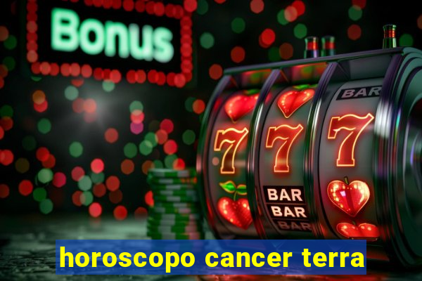 horoscopo cancer terra