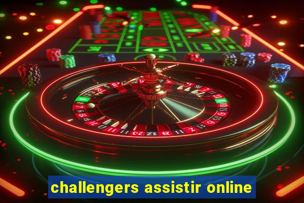 challengers assistir online