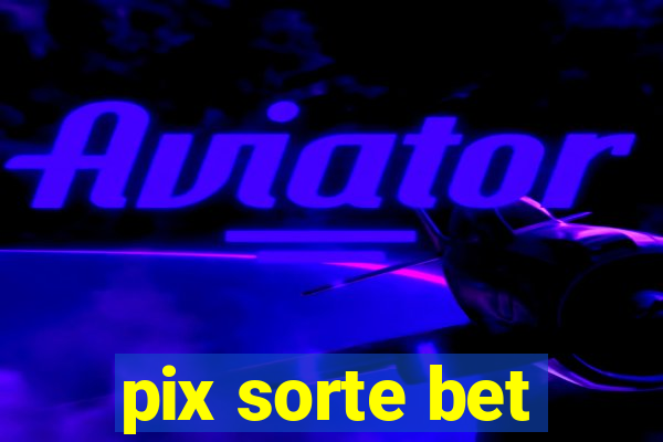 pix sorte bet