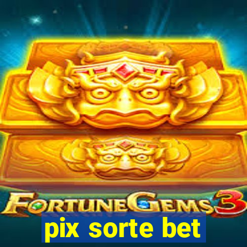 pix sorte bet