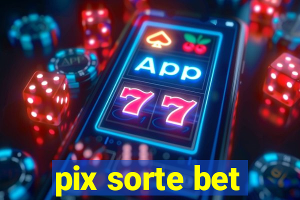 pix sorte bet