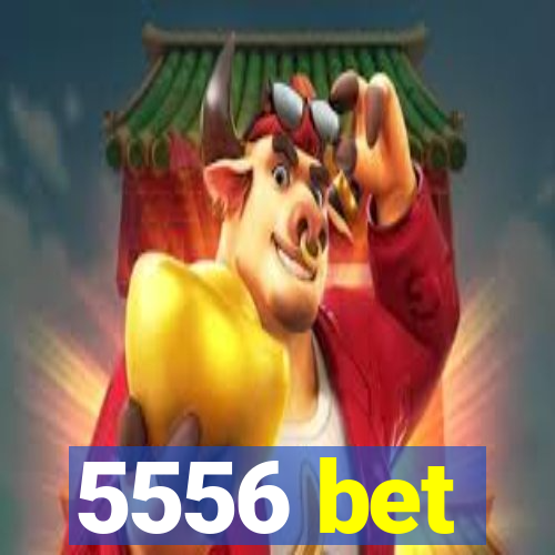 5556 bet