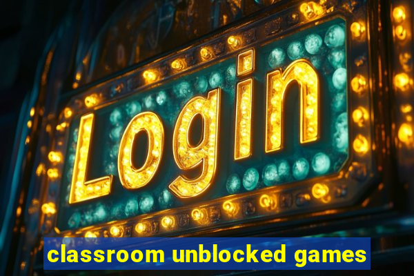 classroom unblocked games