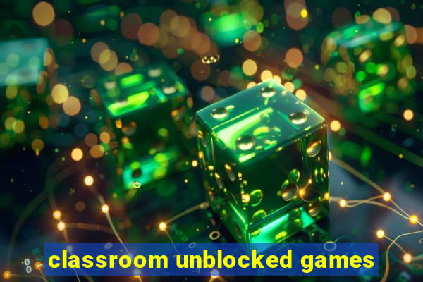 classroom unblocked games