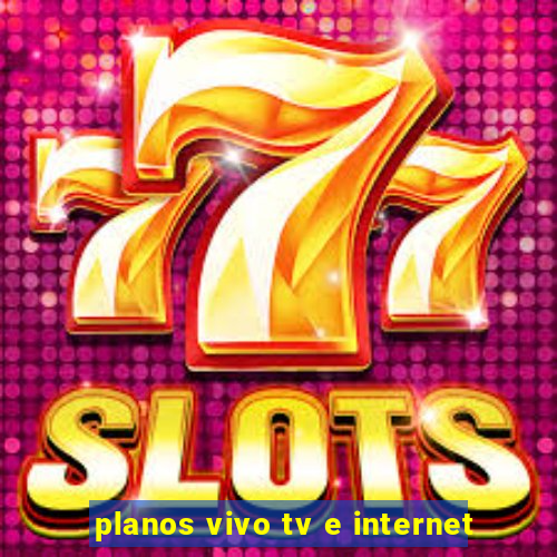 planos vivo tv e internet